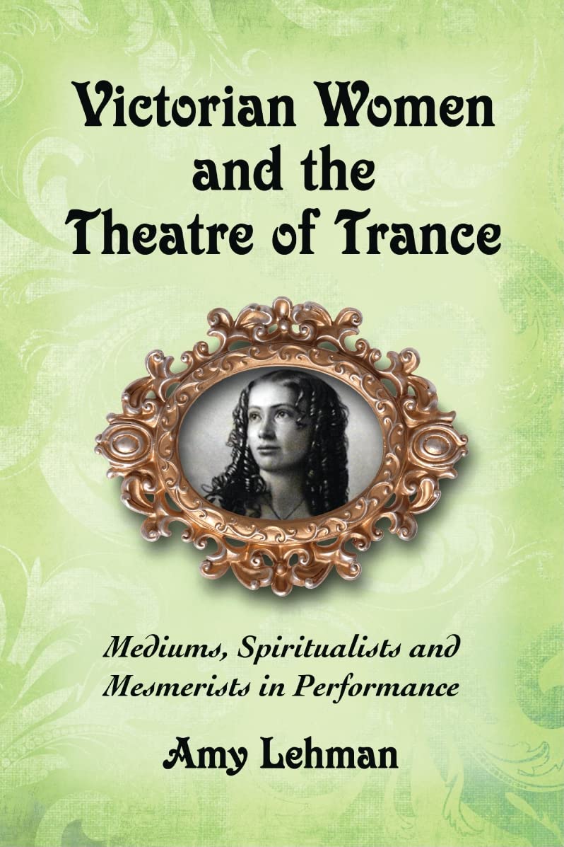Victorian Women And The Theatre Of Trance: Mediums, Spiritualists And Mesmerists In Performance,Used