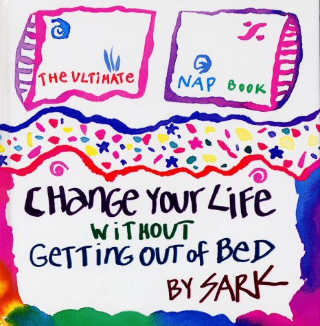 Change Your Life Without Getting Out Of Bed: The Ultimate Nap Book,New