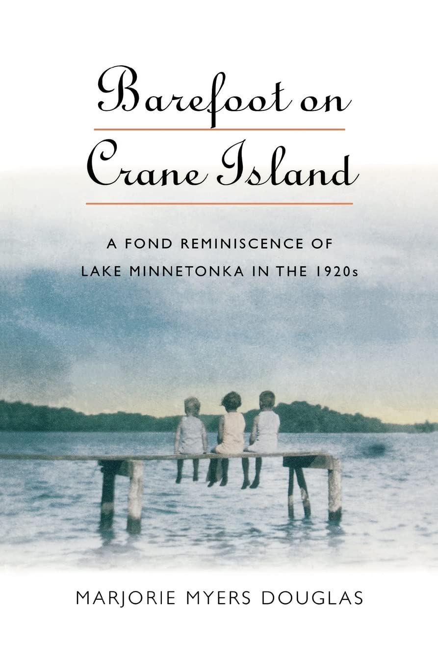 Barefoot On Crane Island: A Fond Reminiscence Of Lake Minnetonka In The 1920S (Midwest Reflections),New