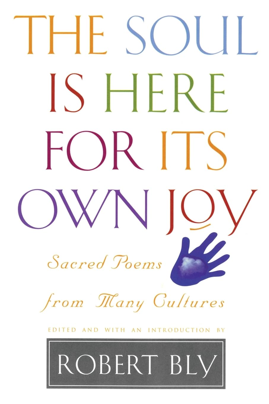 The Soul is Here for Its Own Joy: Sacred Poems from Many Cultures,Used