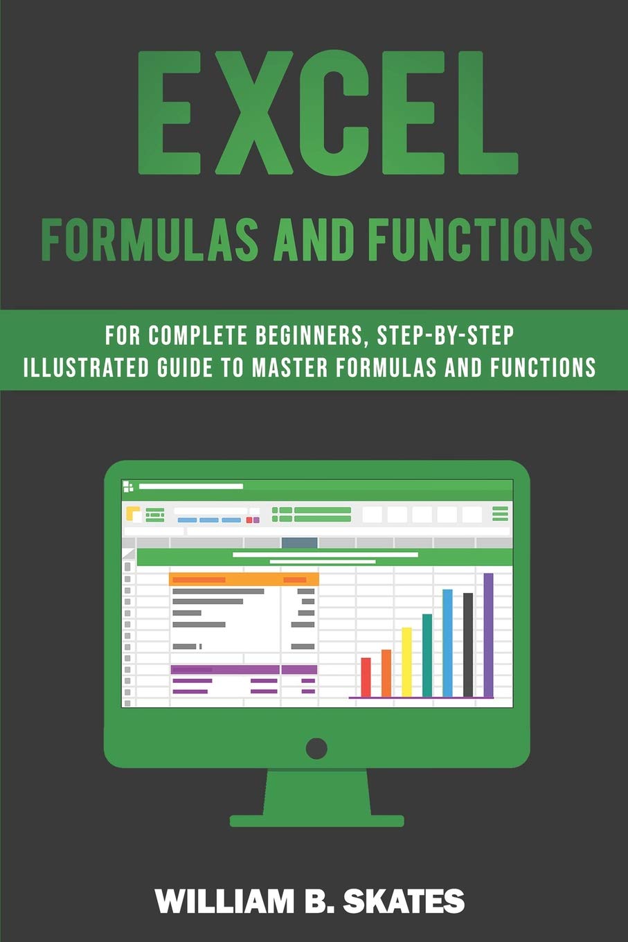 Excel Formulas and Functions: For Complete Beginners, StepByStep Illustrated Guide to Master Formulas and Functions,Used