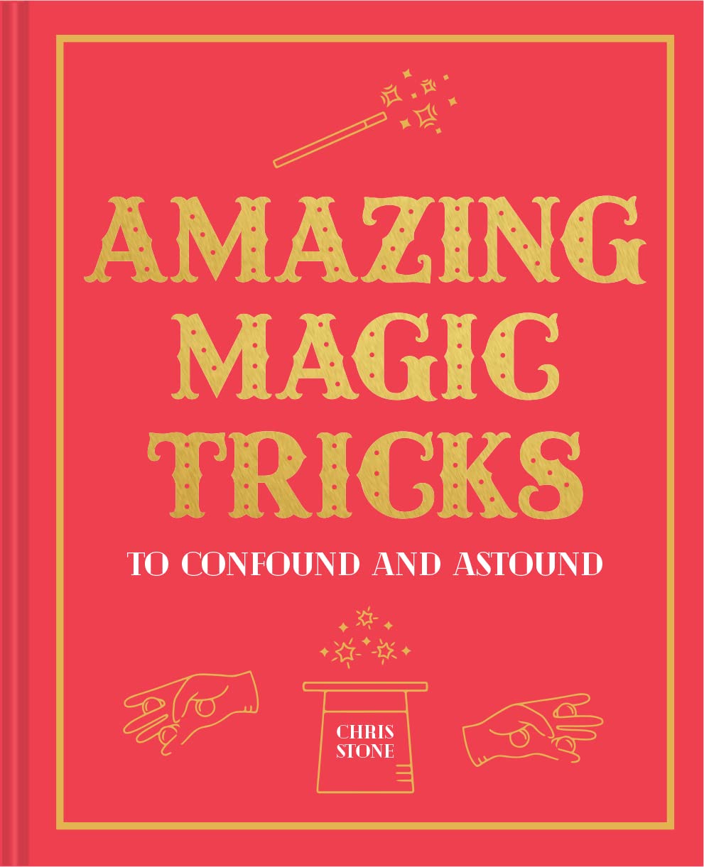 Amazing Magic Tricks: To Confound And Astound