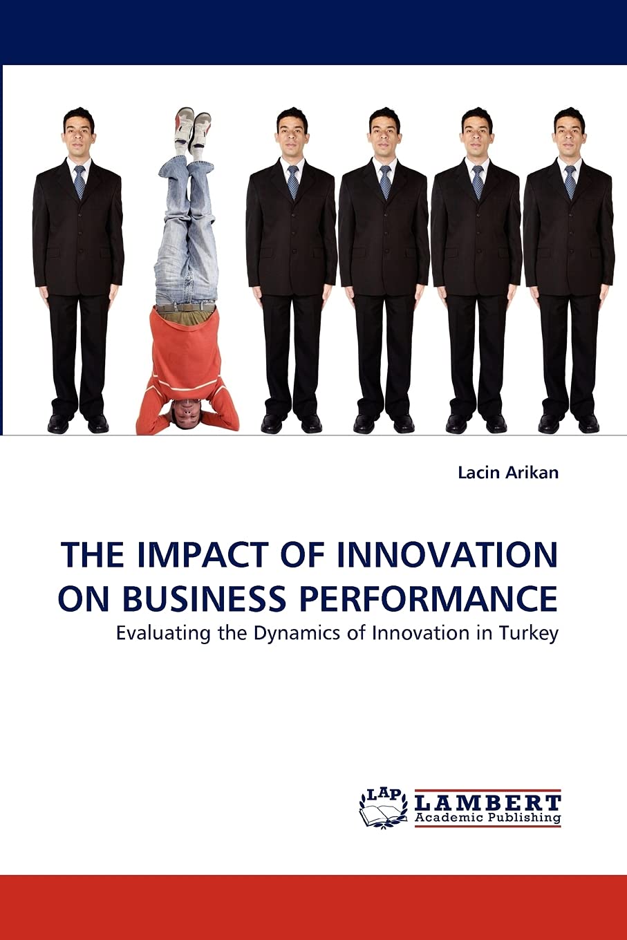 THE IMPACT OF INNOVATION ON BUSINESS PERFORMANCE: Evaluating the Dynamics of Innovation in Turkey,Used