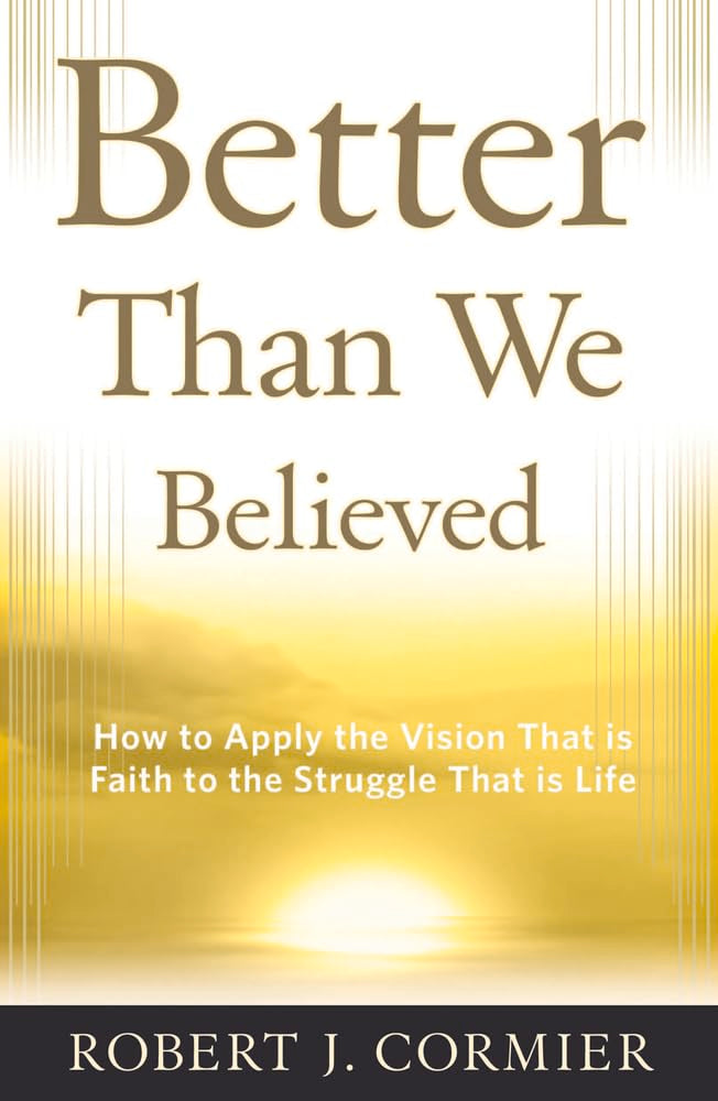 Better Than We Believed: How to Apply the Vision That is Faith to the Struggle That is Life,Used