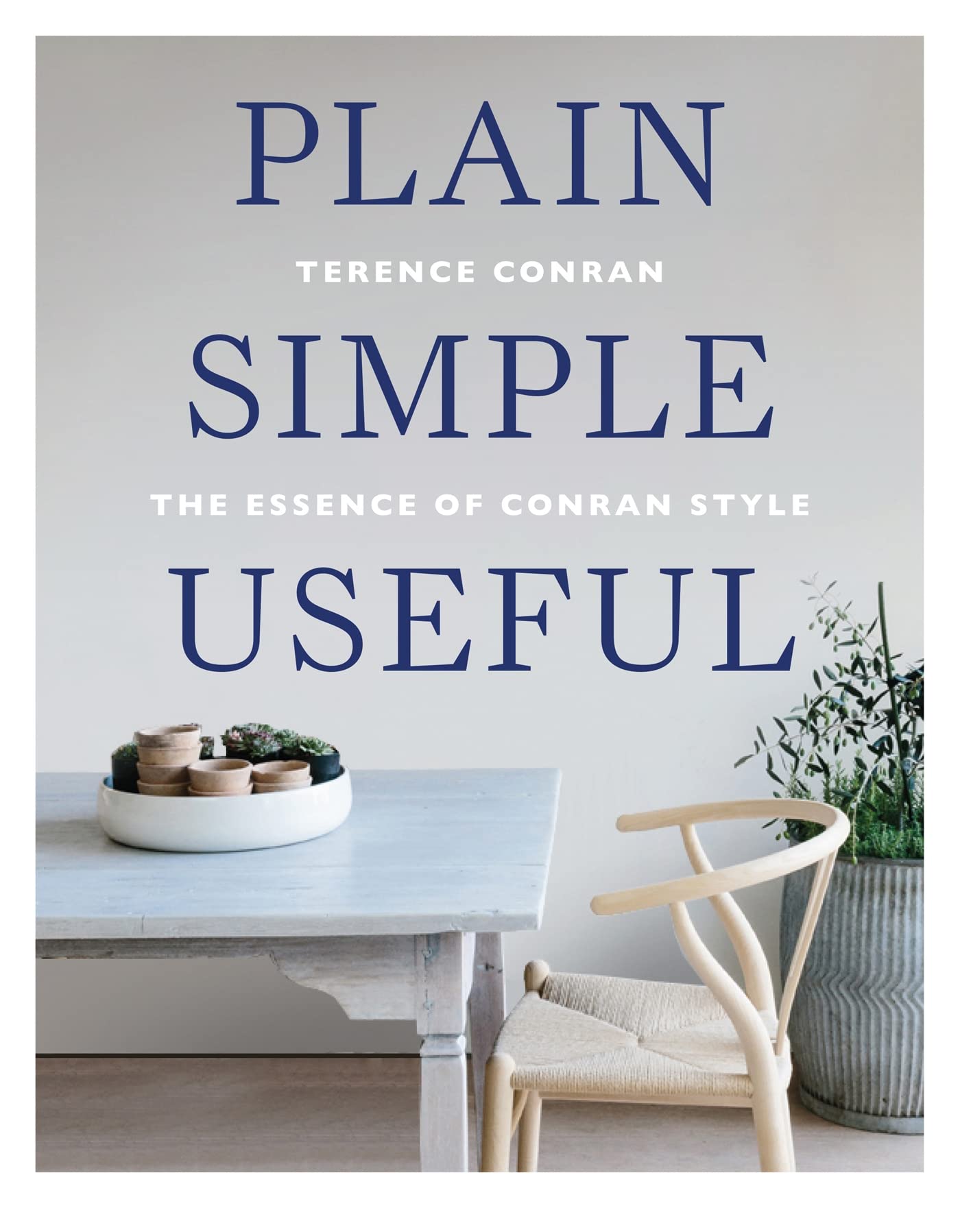 Plain Simple Useful: The Essence Of Conran Style