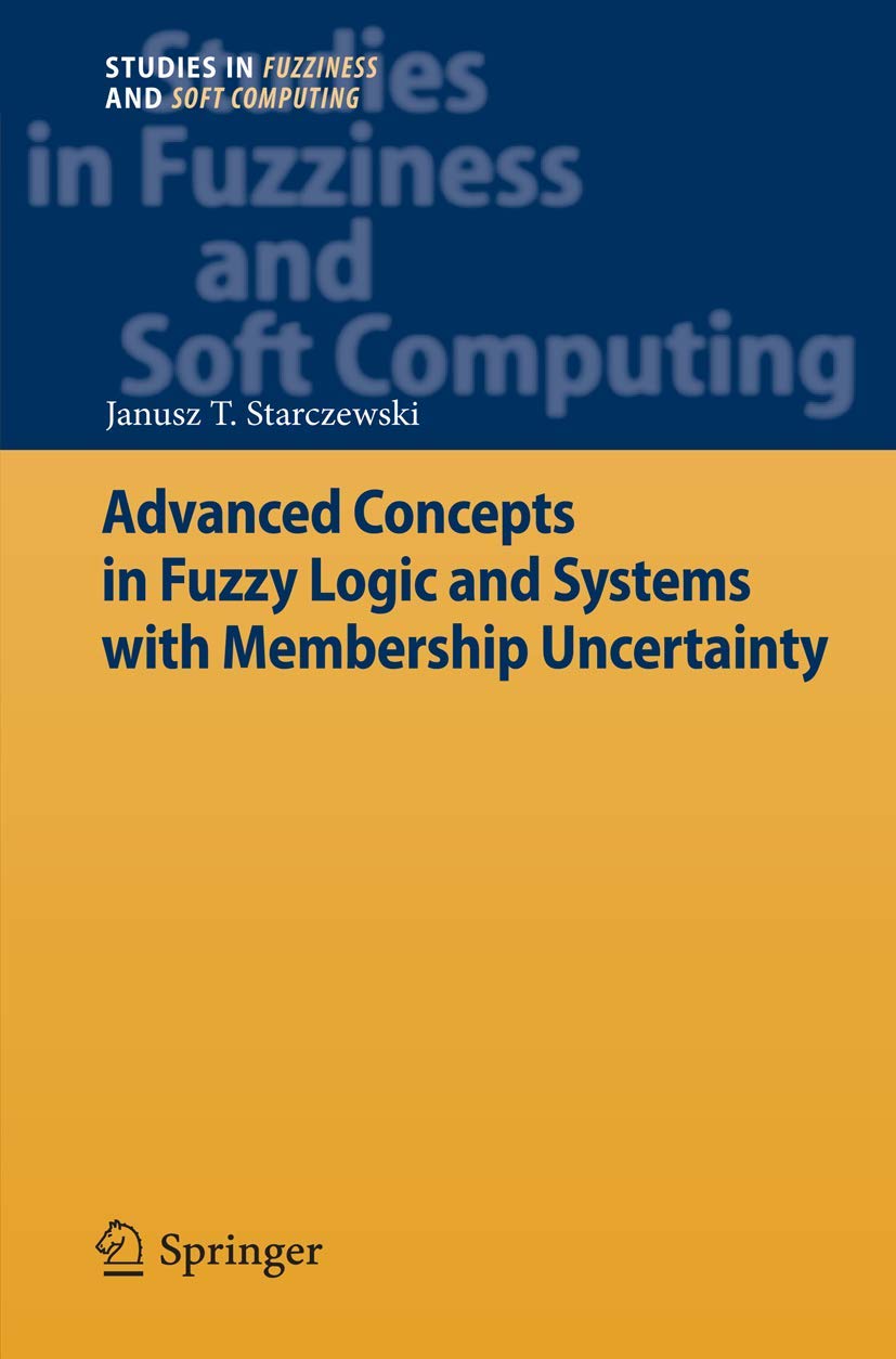 Advanced Concepts in Fuzzy Logic and Systems with Membership Uncertainty (Studies in Fuzziness and Soft Computing, 284),Used
