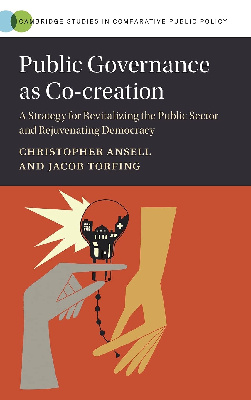 Public Governance as Cocreation: A Strategy for Revitalizing the Public Sector and Rejuvenating Democracy (Cambridge Studies in,Used