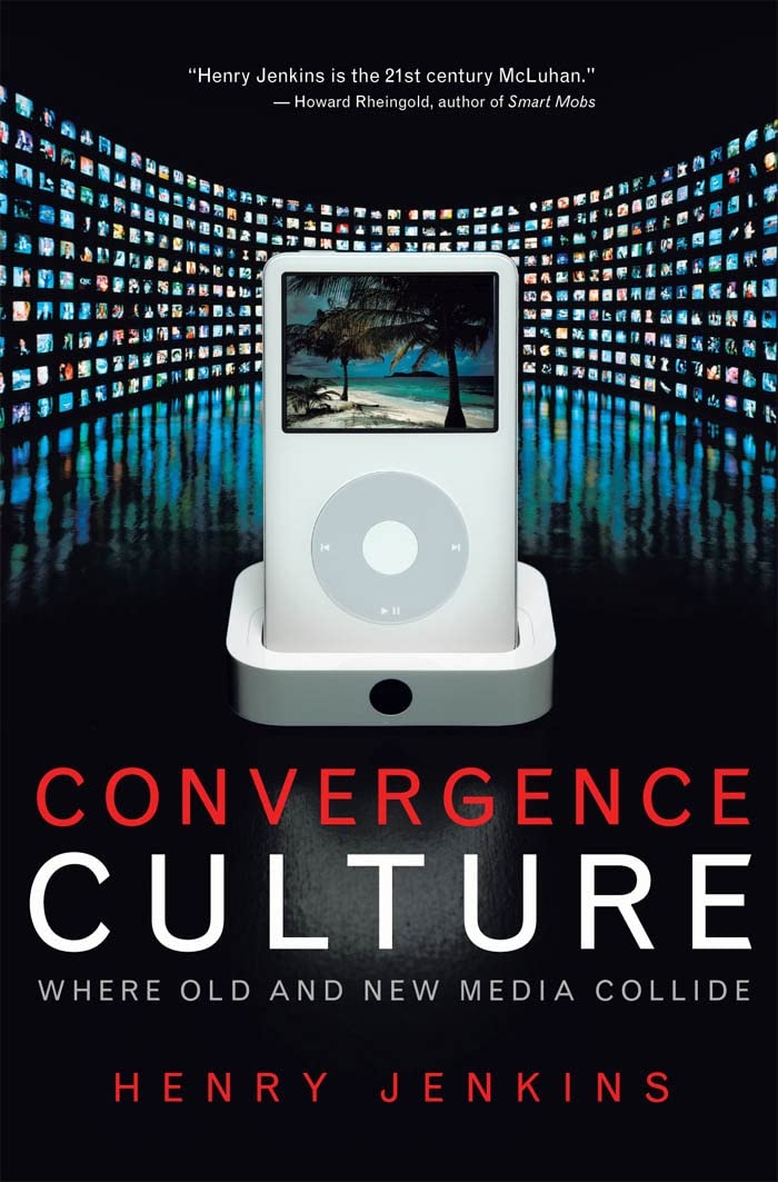 Convergence Culture: Where Old And New Media Collide,New