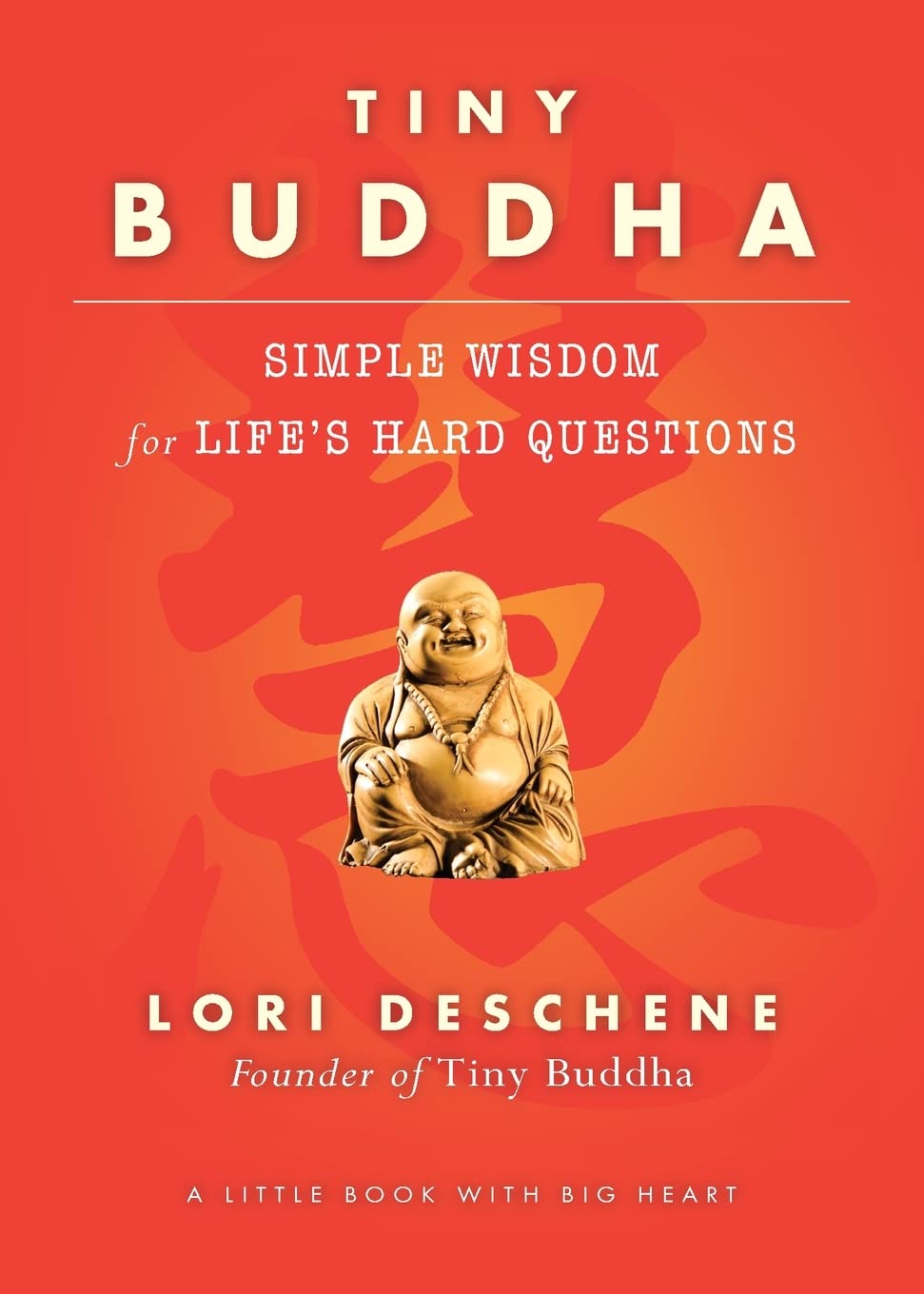 Tiny Buddha, Simple Wisdom for Life's Hard Questions: Simple Wisdom for Life's Hard Questions (Practicing Mindfulness, Tiny Wisd,New