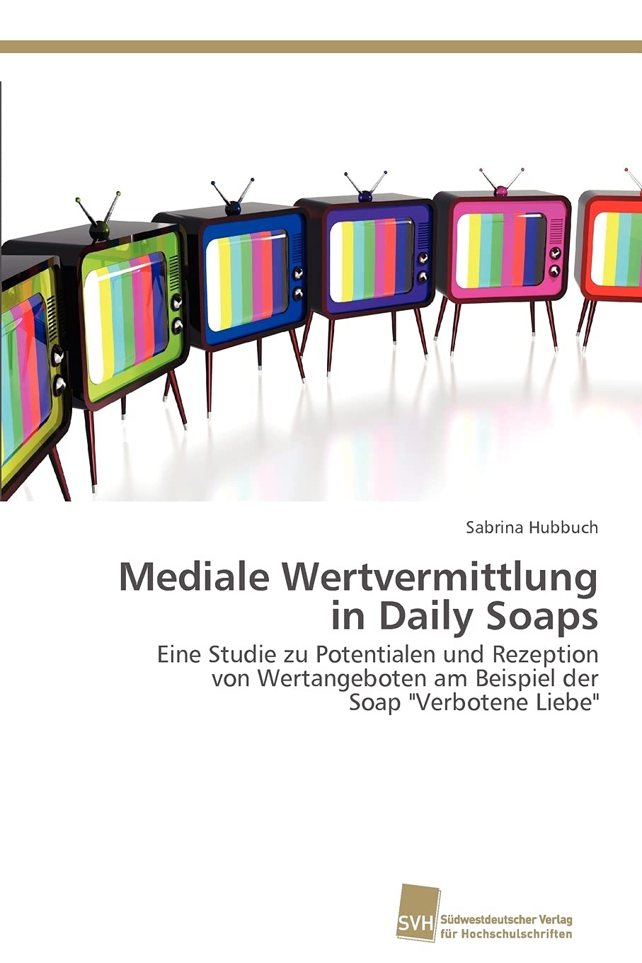 Mediale Wertvermittlung in Daily Soaps: Eine Studie zu Potentialen und Rezeption von Wertangeboten am Beispiel der Soap
