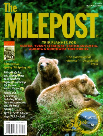 The Milepost : Trip Planner for Alaska, Yukon Territory, British Columbia, Alberta & Northwest Territories Spring '98 to Spring ,Used