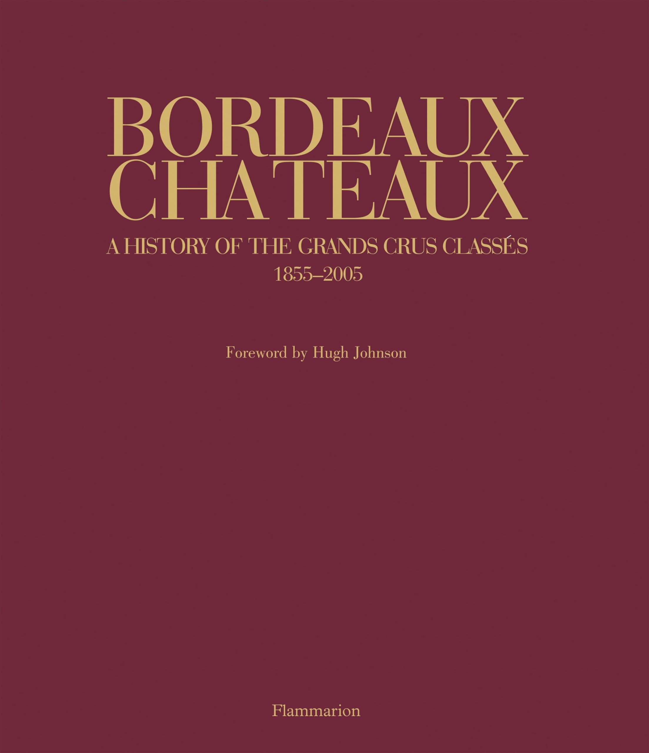 Bordeaux Chateaux: A History of the Grands Crus Classes 18552005,Used
