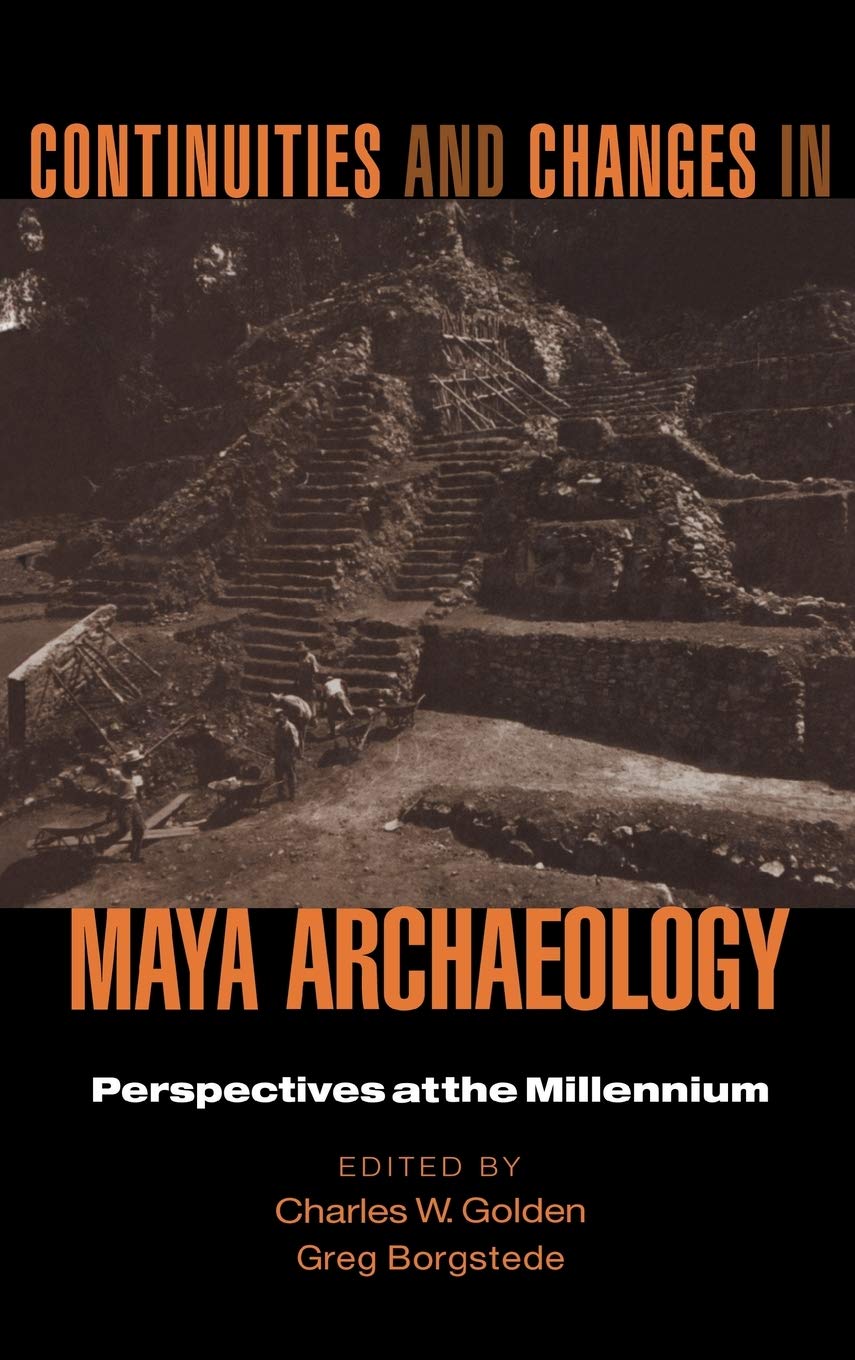 Continuities and Changes in Maya Archaeology: Perspectives at the Millennium,New