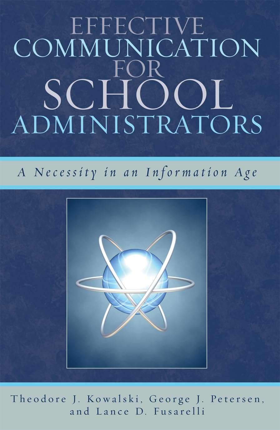 Effective Communication for School Administrators: A Necessity in an Information Age,Used