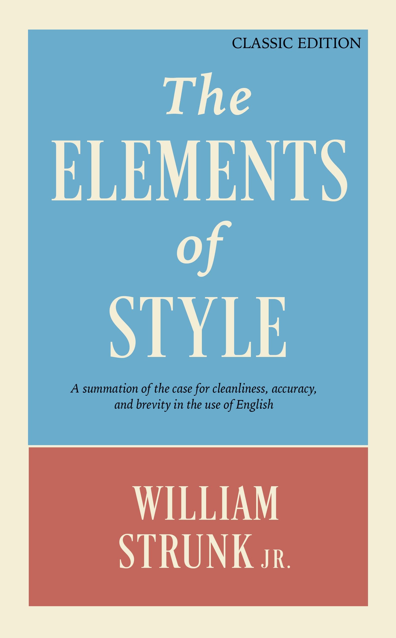 The Elements Of Style: A Summation Of The Case For Cleanliness, Accuracy, And Brevity In The Use Of English (Classic Edition),New