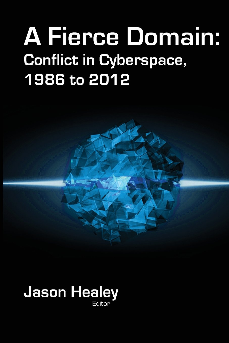 A Fierce Domain: Conflict In Cyberspace, 1986 To 2012,Used