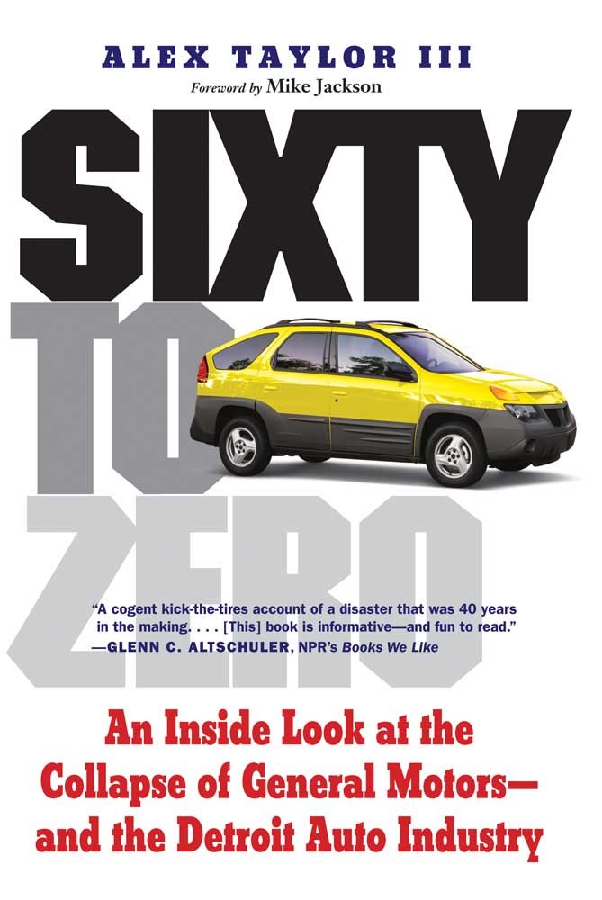 Sixty to Zero: An Inside Look at the Collapse of General Motorsand the Detroit Auto Industry,Used