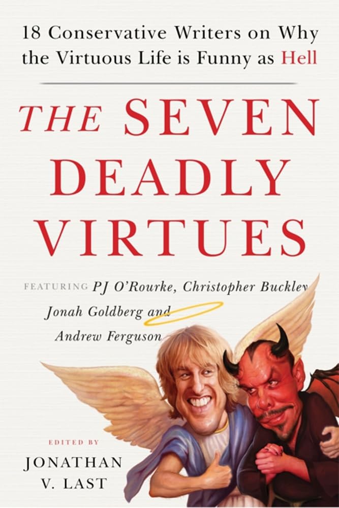 The Seven Deadly Virtues: 18 Conservative Writers on Why the Virtuous Life is Funny as Hell,Used