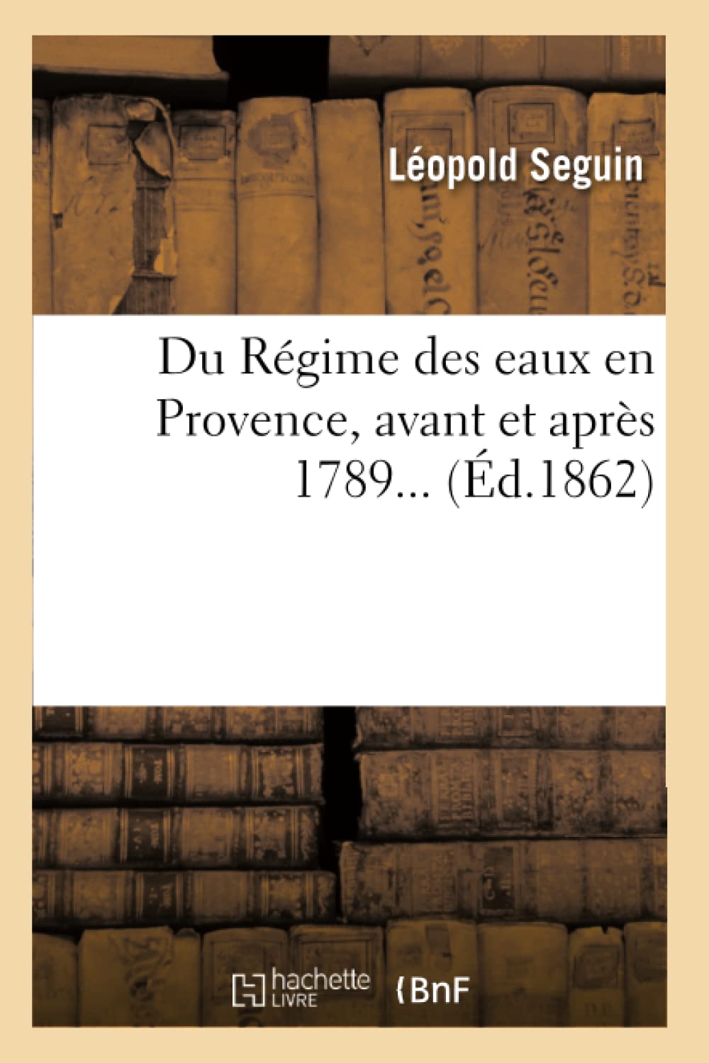 Du Rgime Des Eaux En Provence, Avant Et Aprs 1789 (D.1862) (Sciences Sociales) (French Edition),Used