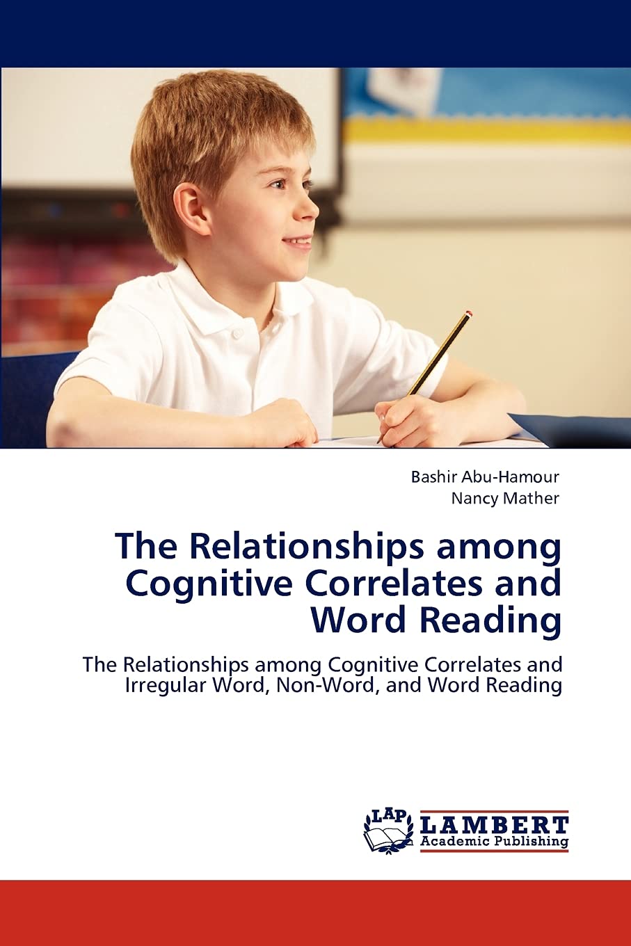 The Relationships among Cognitive Correlates and Word Reading: The Relationships among Cognitive Correlates and Irregular Word, ,Used