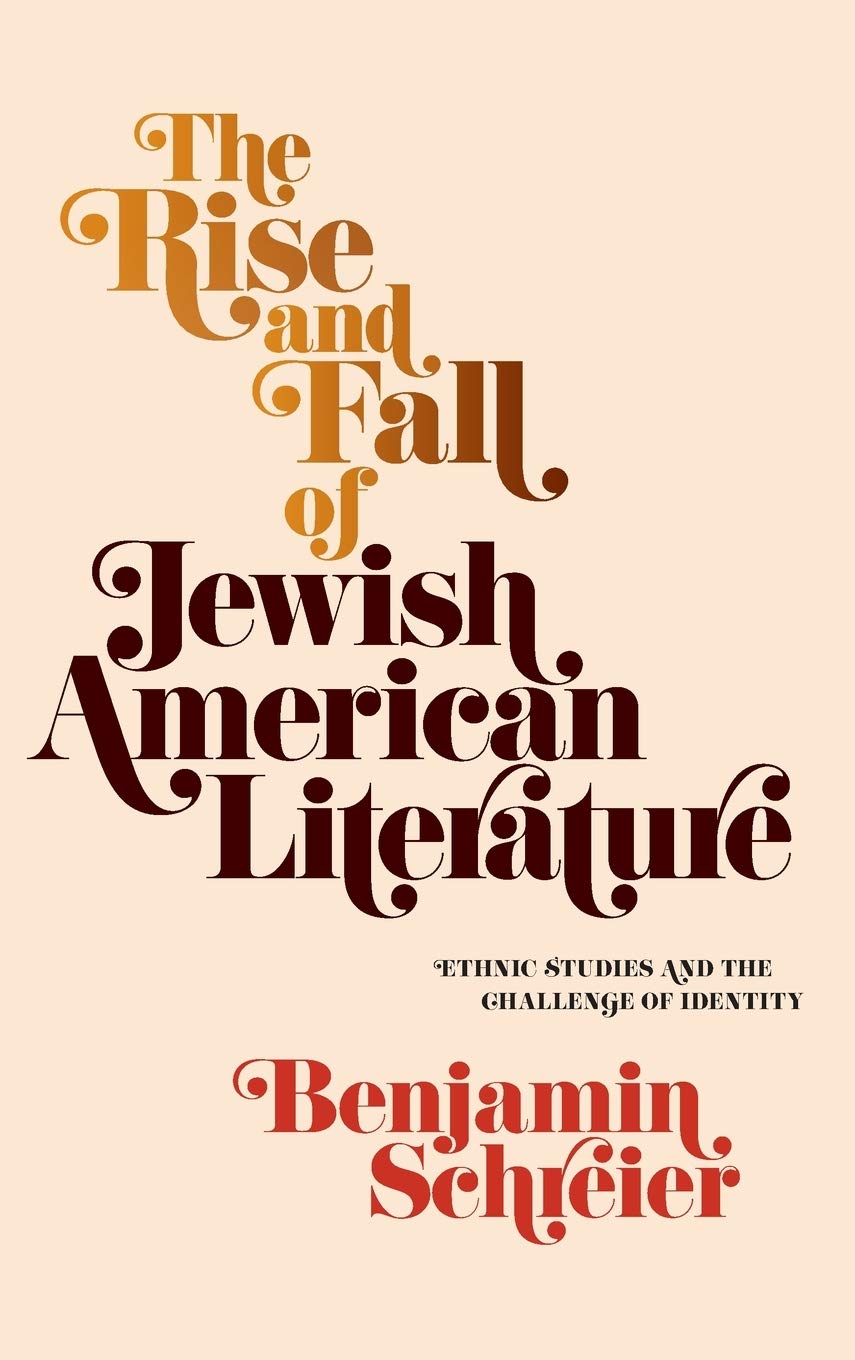 The Rise And Fall Of Jewish American Literature: Ethnic Studies And The Challenge Of Identity (Jewish Culture And Contexts),New