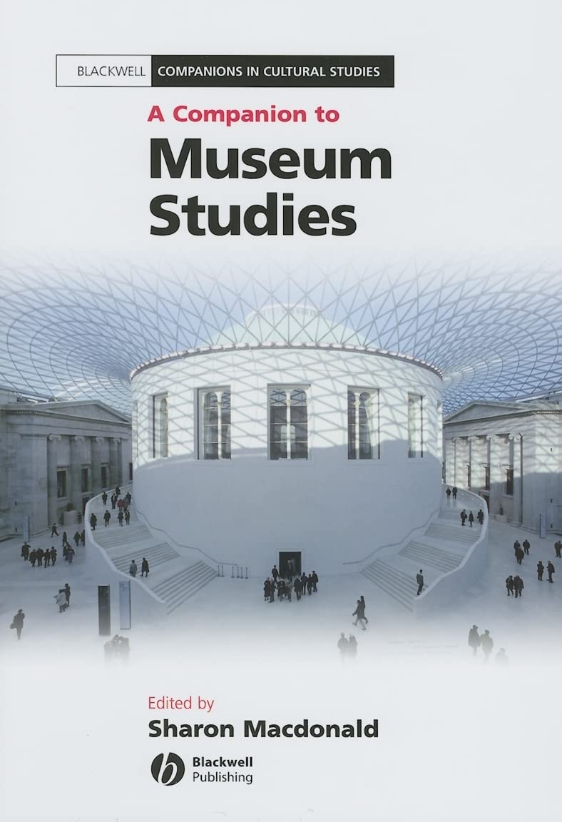 A Companion to Museum Studies (Blackwell Companions in Cultural Studies),New