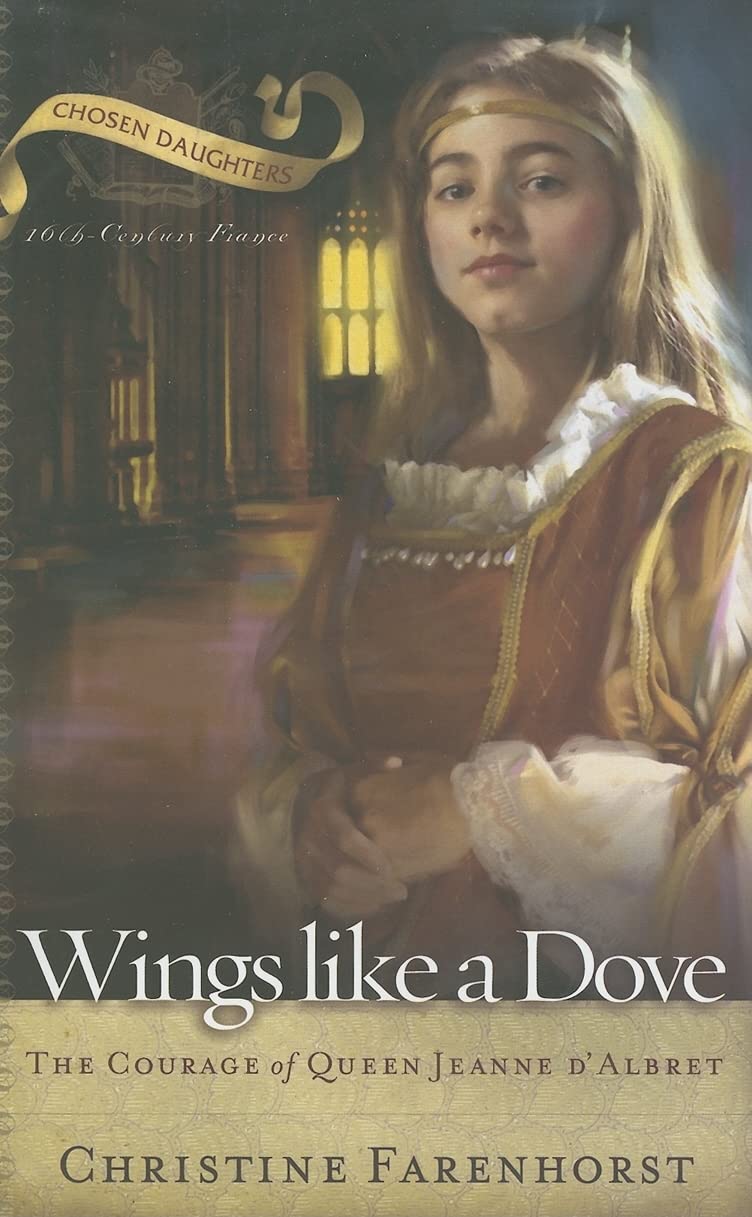 Wings Like a Dove: The Courage of Queen Jeanne dAlbret (Chosen Daughters),Used