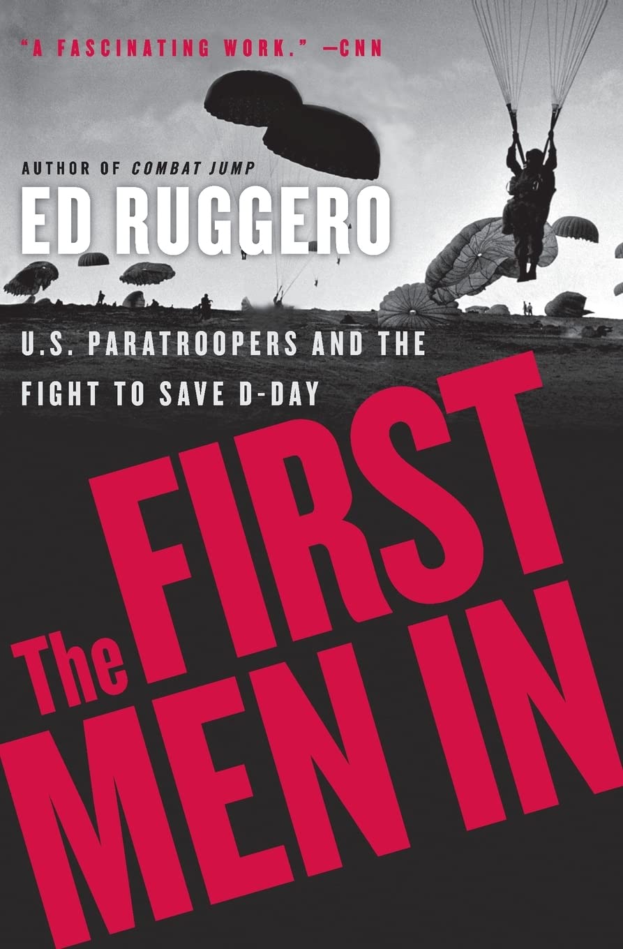 The First Men In: Us Paratroopers And The Fight To Save Dday