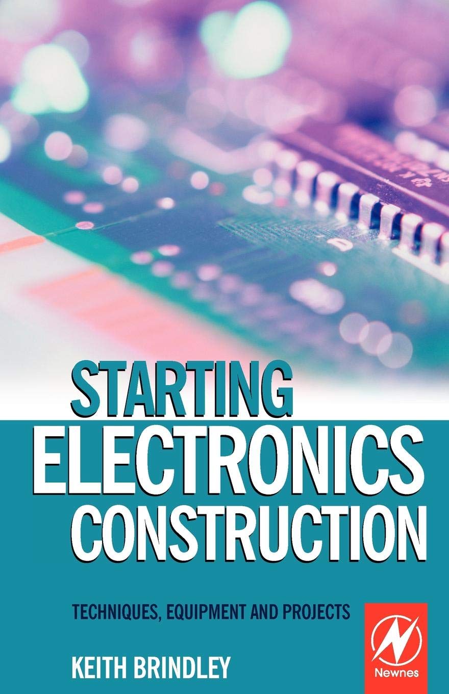 Starting Electronics Construction: Techniques, Equipment And Projects,New