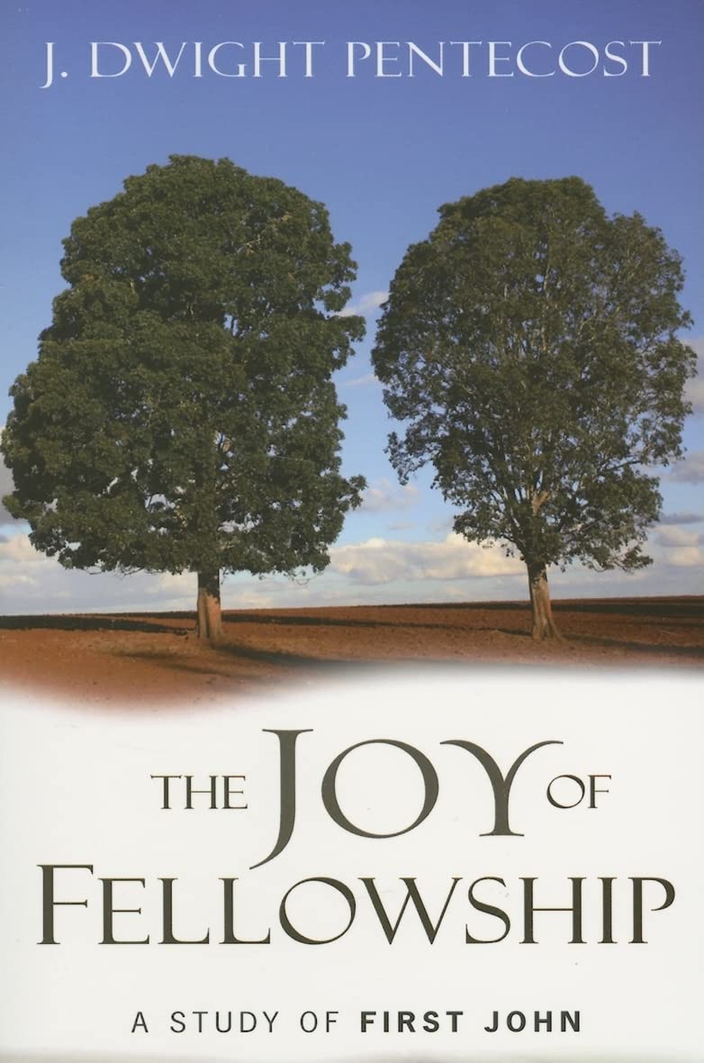 The Joy of Fellowship: A Study of First John,New