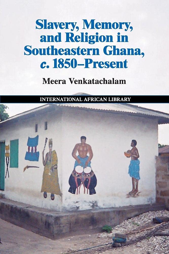 Slavery, Memory and Religion in Southeastern Ghana, c.1850Present (The International African Library, Series Number 49),Used