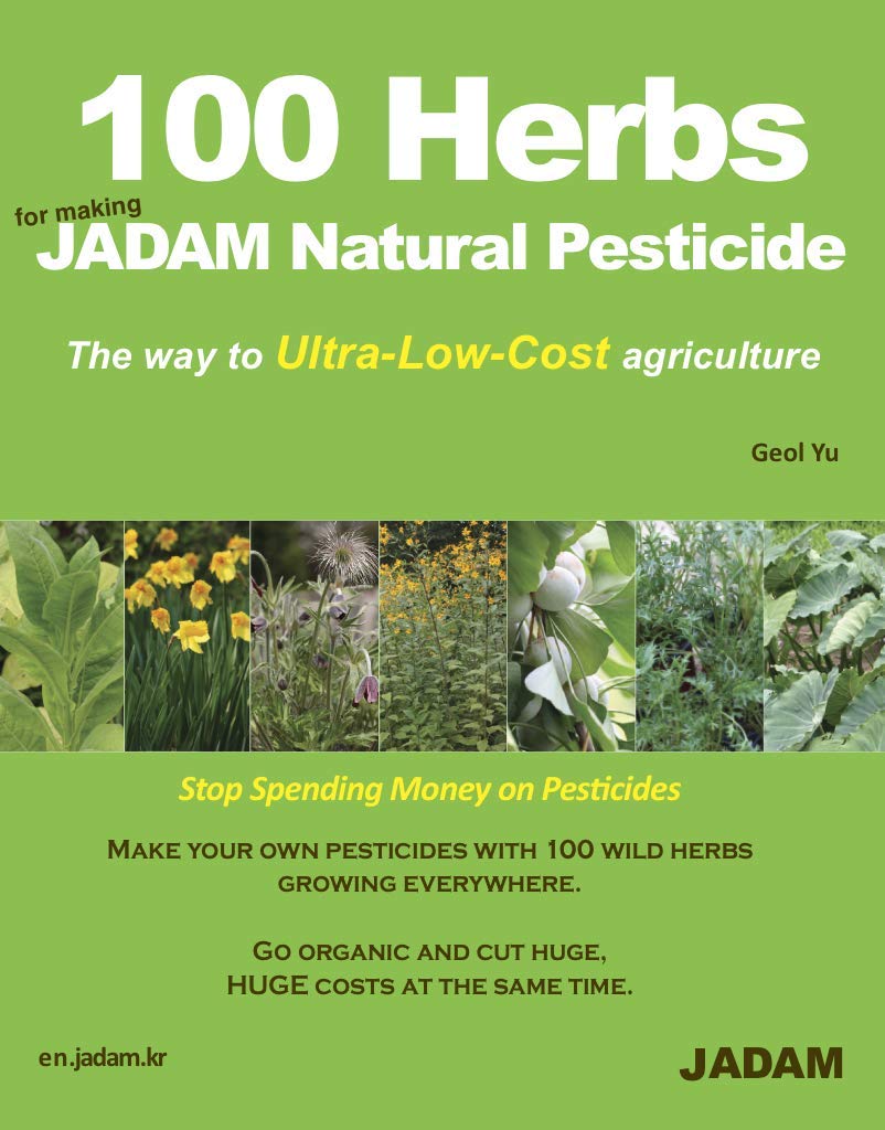 100 Herbs For Making Jadam Natural Pesticide: The Way To Ultralowcost Agriculture,New