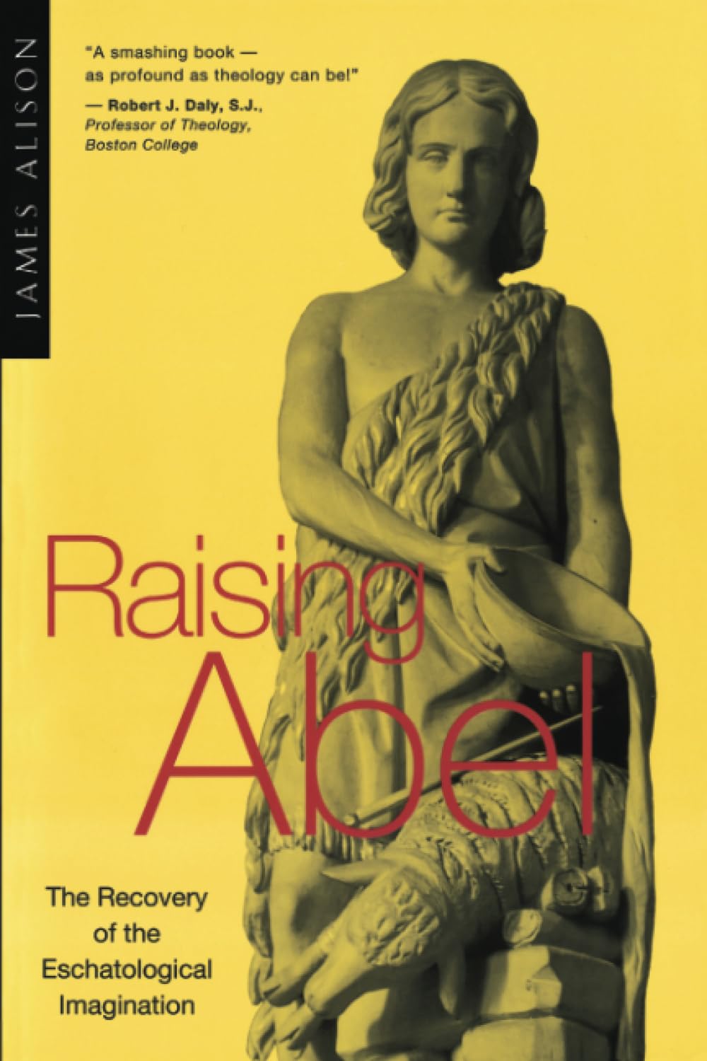 Raising Abel: The Recovery of the Eschatological Imagination,New