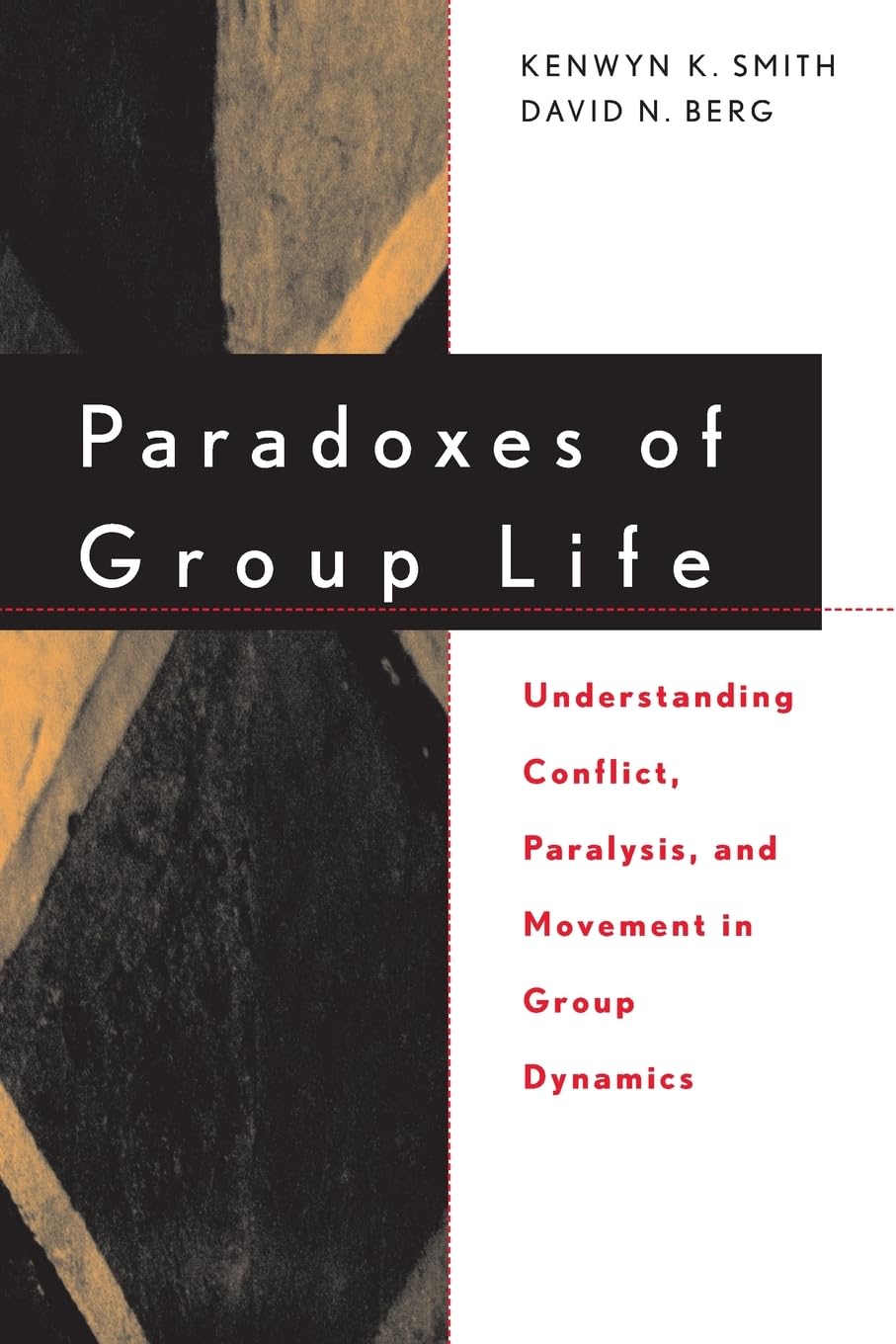 Paradoxes Of Group Life: Understanding Conflict, Paralysis, And Movement In Group Dynamics,New