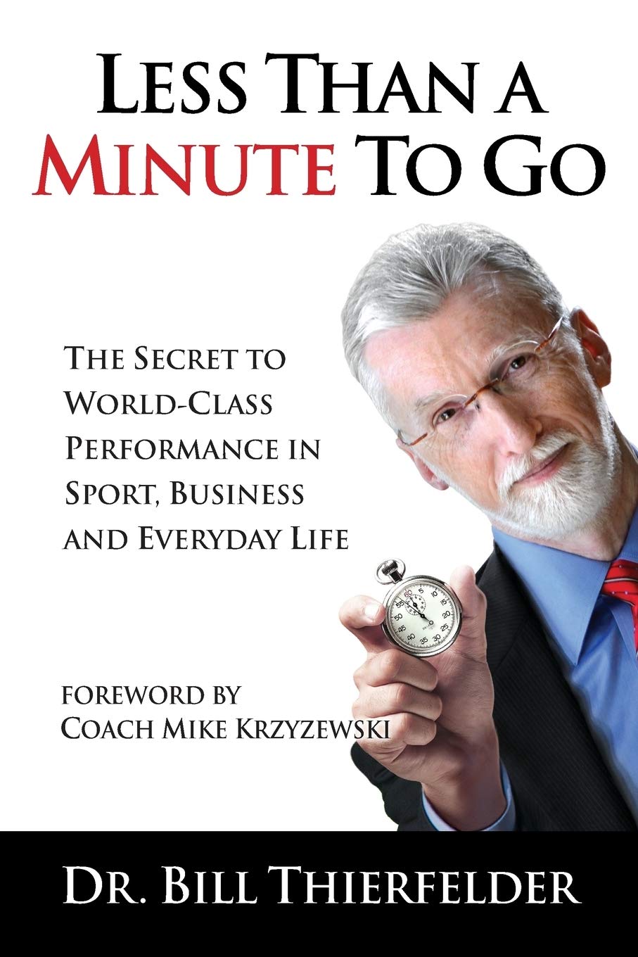 Less Than a Minute to Go: The Secret to WorldClass Performance in Sport, Business and Everyday Life,Used