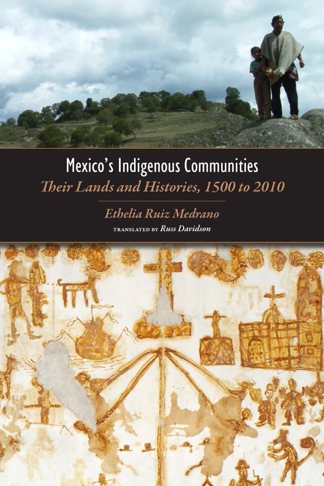 Mexico's Indigenous Communities: Their Lands and Histories, 15002010 (Mesoamerican Worlds),New
