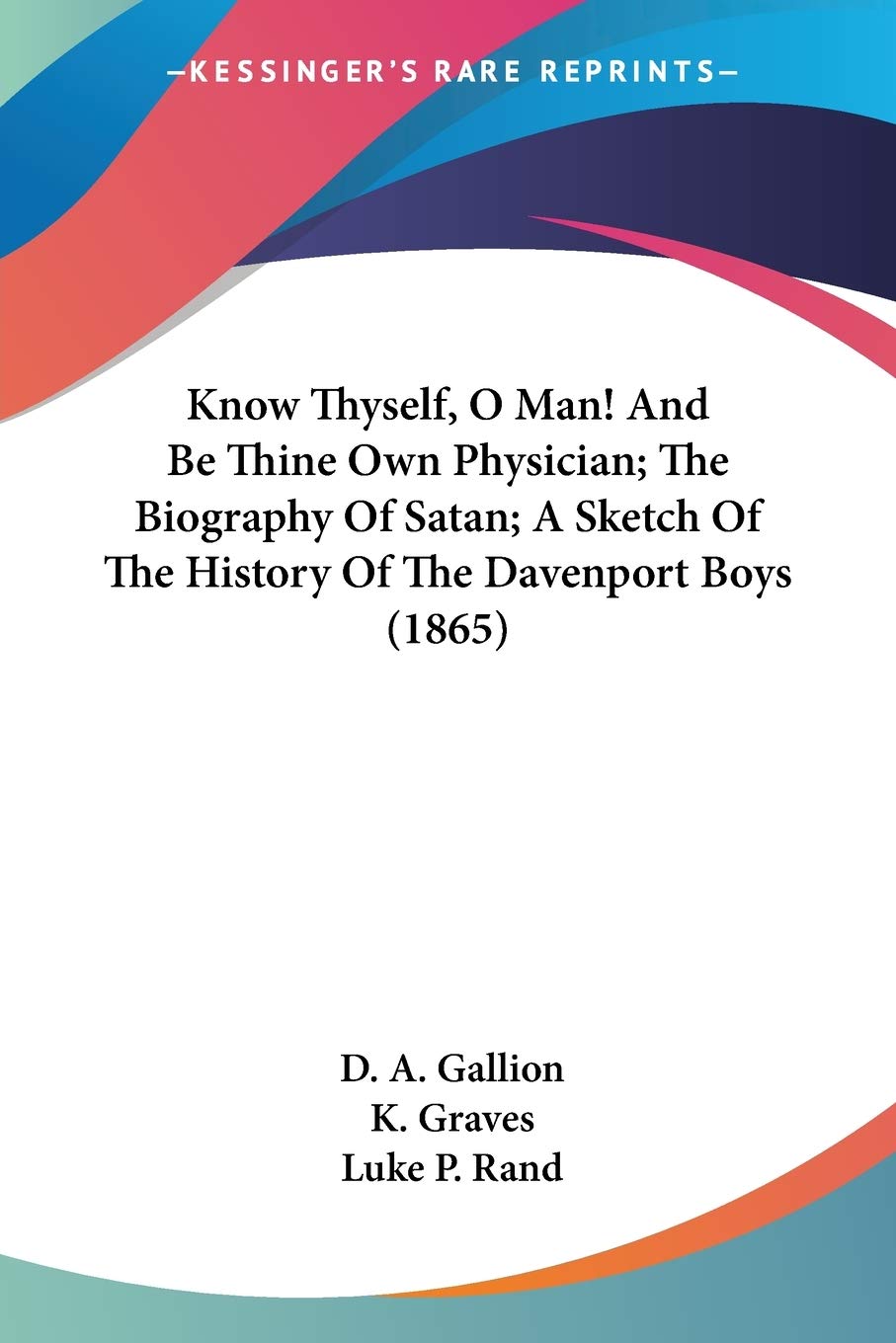 Know Thyself, O Man! And Be Thine Own Physician; The Biography Of Satan; A Sketch Of The History Of The Davenport Boys (1865),Used