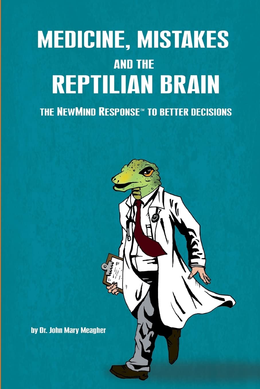 Medicine, Mistakes And The Reptilian Brain: The Newmind Response(Tm) To Better Decisions,Used