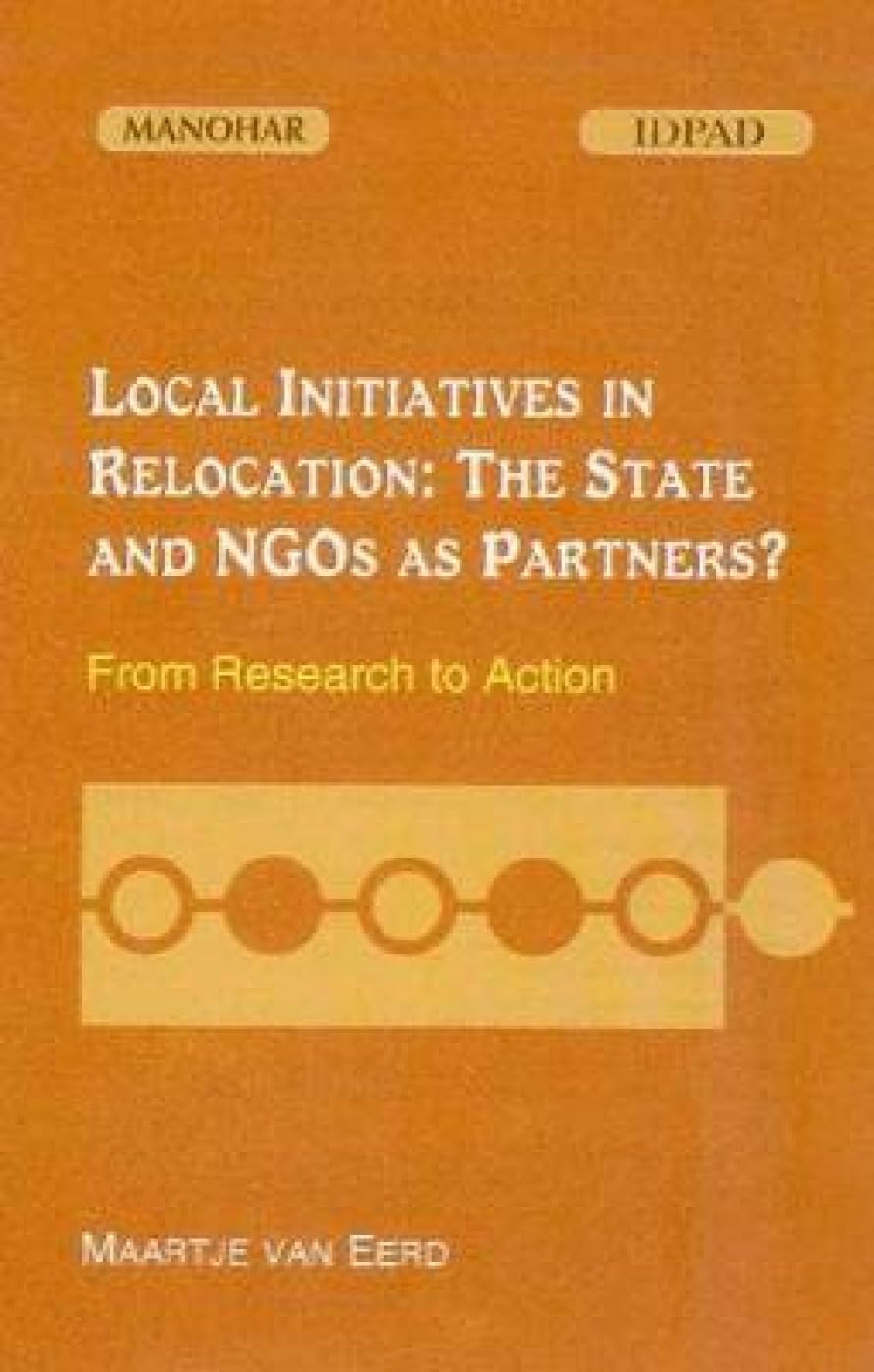 Local Initiatives in Relocation: The State and NGOs as Partners?: From Research to Action,New