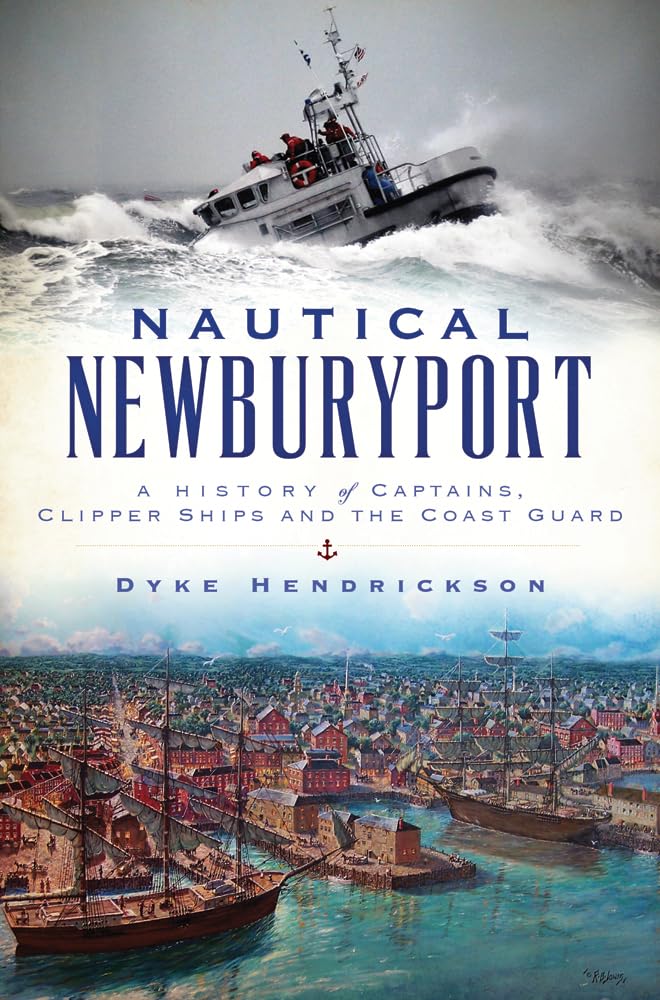 Nautical Newburyport: A History of Captains, Clipper Ships and the Coast Guard (American Chronicles),Used