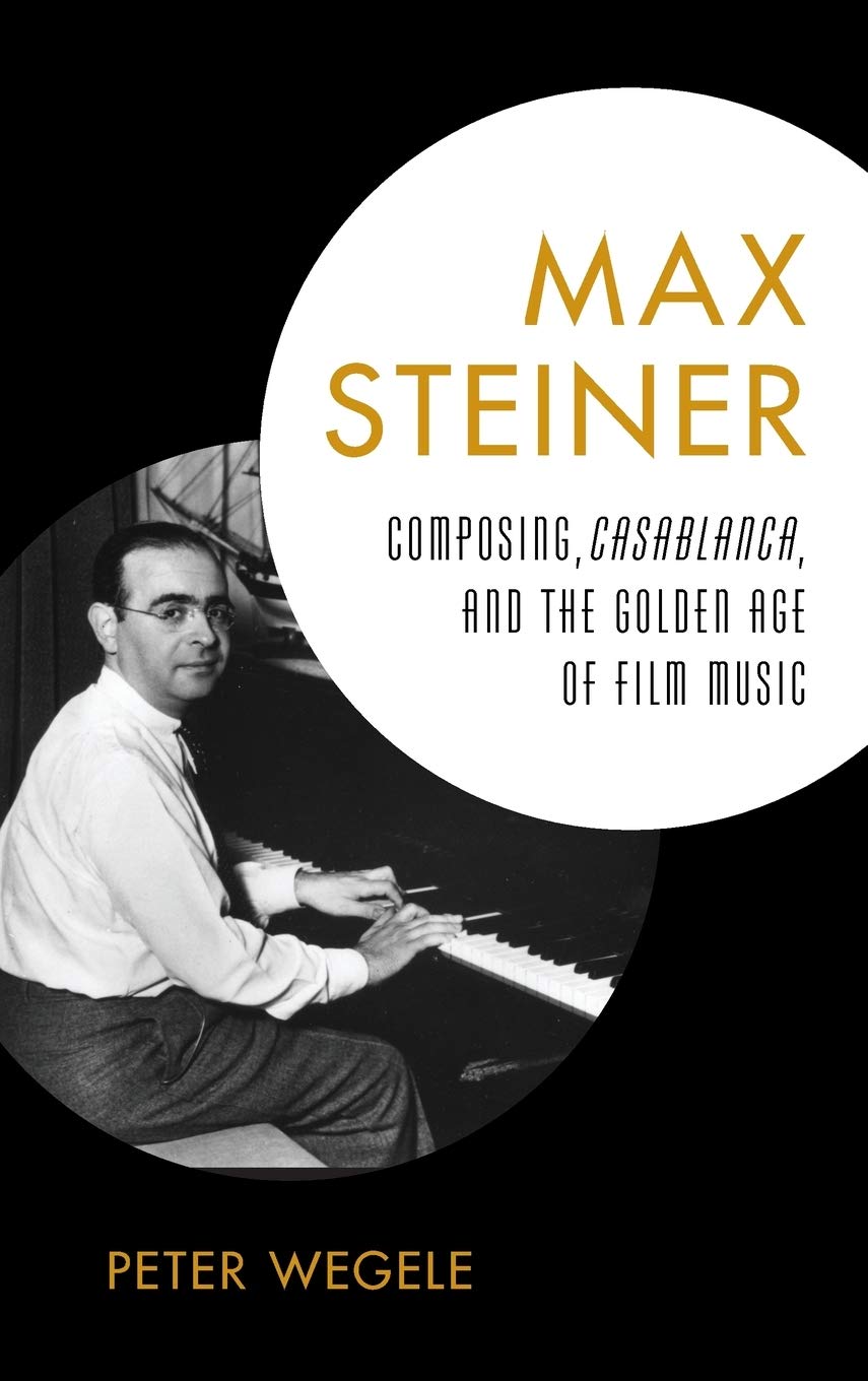 Max Steiner: Composing, Casablanca, and the Golden Age of Film Music,Used