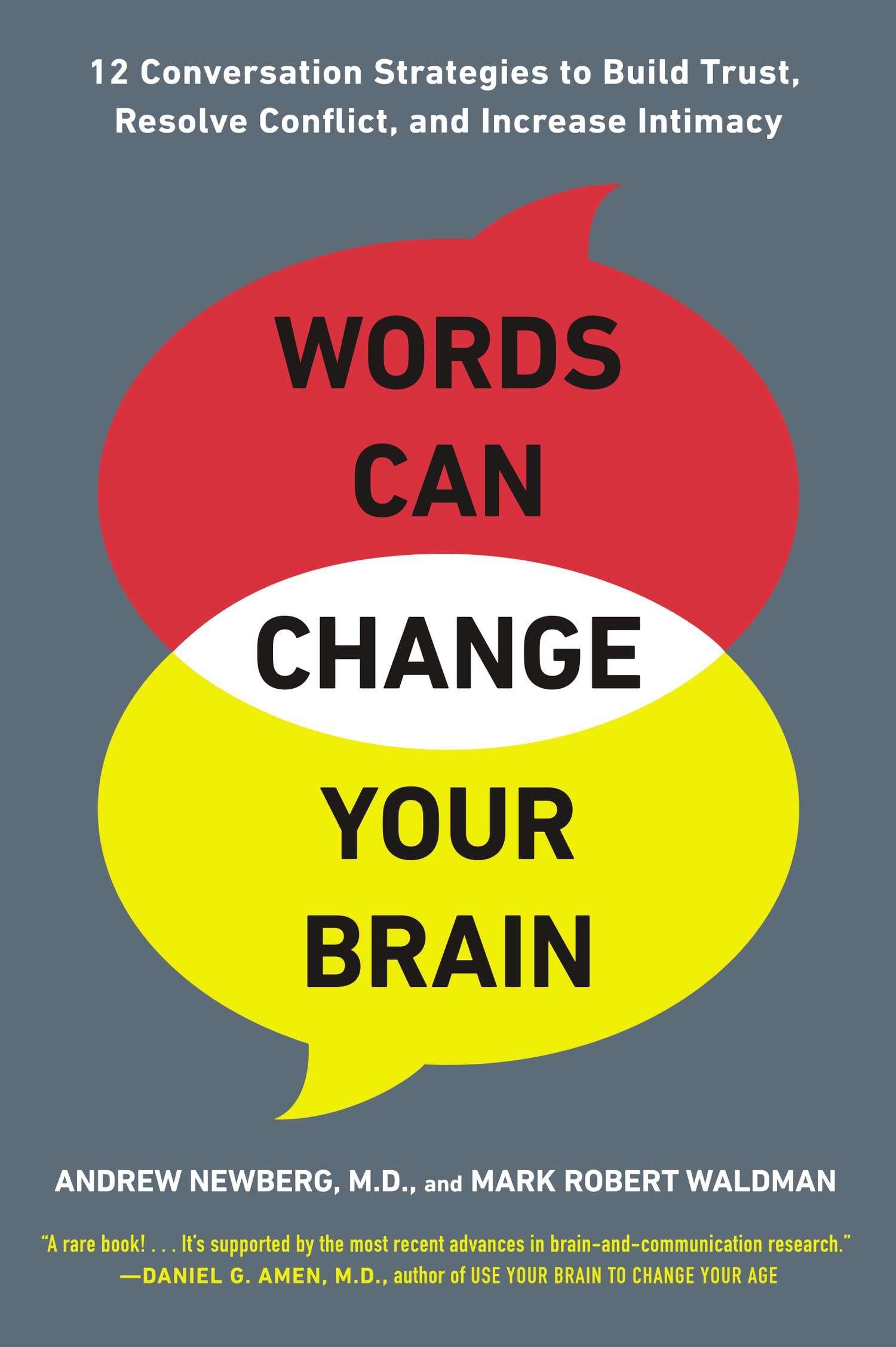 Words Can Change Your Brain: 12 Conversation Strategies to Build Trust, Resolve Conflict, and Increase Intima cy,New