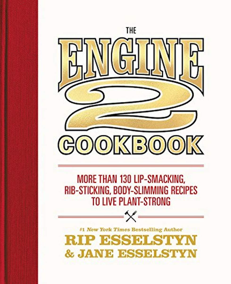 The Engine 2 Cookbook: More Than 130 Lipsmacking, Ribsticking, Bodyslimming Recipes To Live Plantstrong