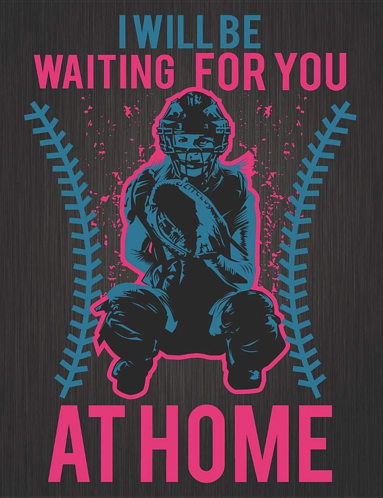 Composition Notebook: Softball Catcher: I Will Be Waiting For You At Home,Used