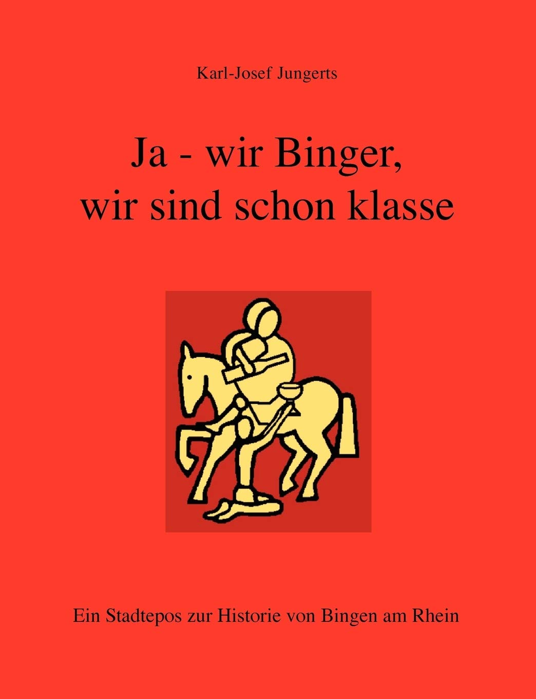 Ja  wir Binger, wir sind schon klasse: Ein Stadtepos zur Historie von Bingen am Rhein (German Edition),Used
