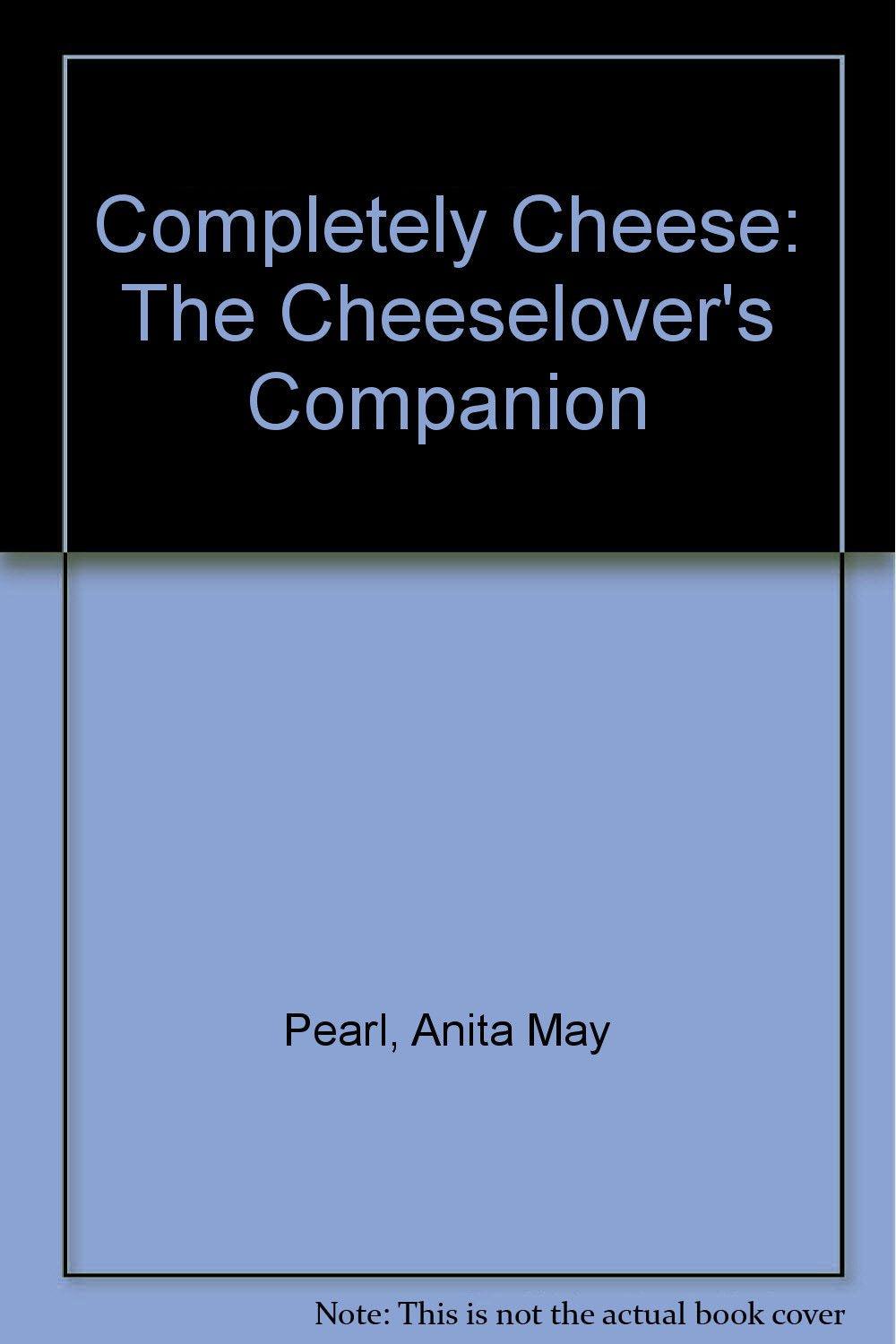 Completely Cheese: The Cheeselover's Companion,Used