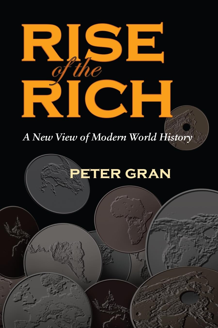 The Rise Of The Rich: A New View Of Modern World History,New