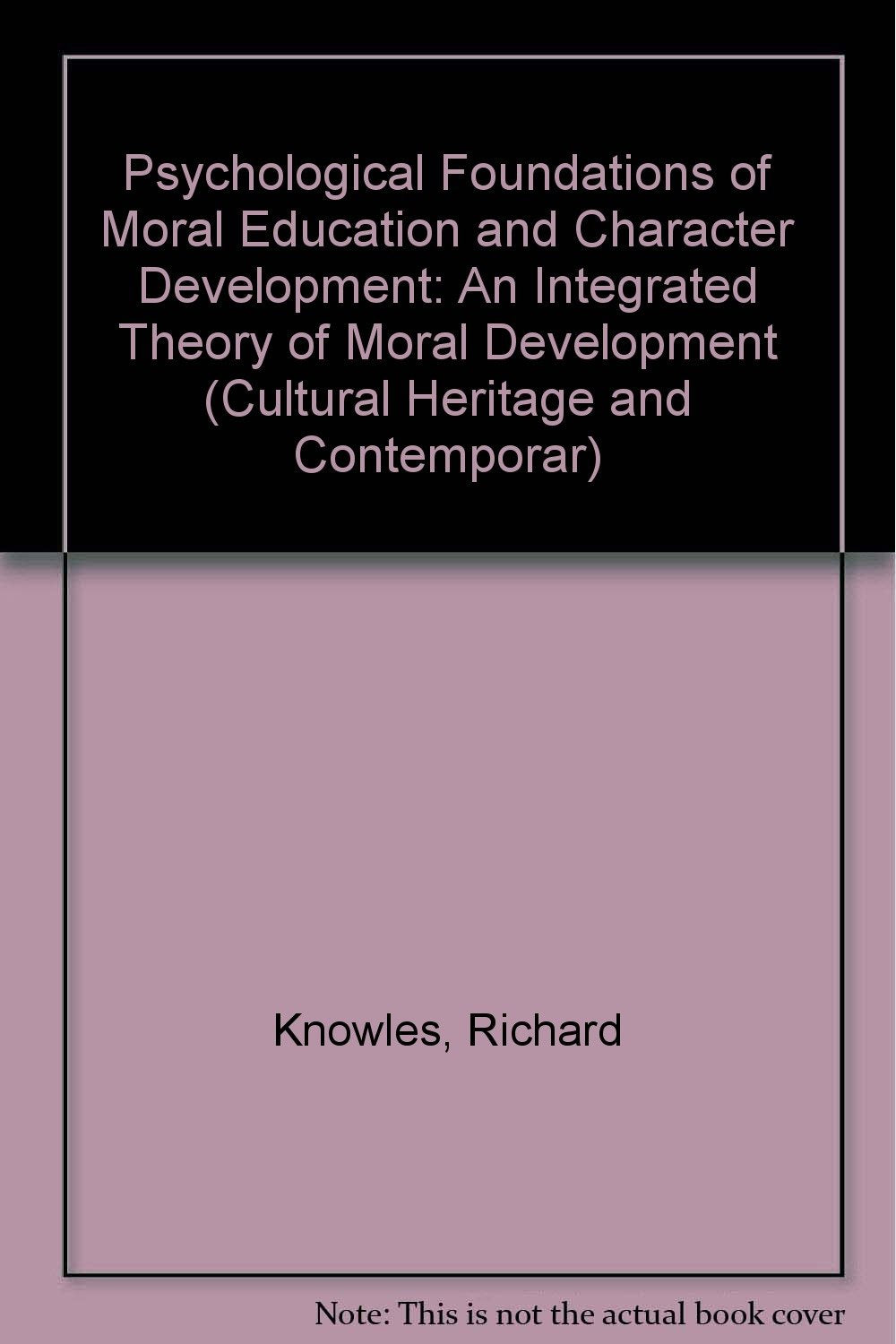 Psychological Foundations of Moral Education and Character Development: An Integrated Theory of Moral Development (Cultural Heri,Used