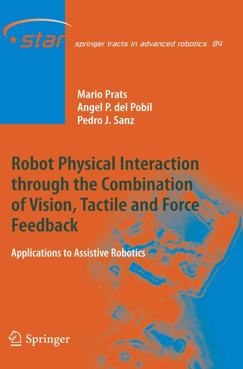 Robot Physical Interaction through the combination of Vision, Tactile and Force Feedback: Applications to Assistive Robotics (Sp,Used