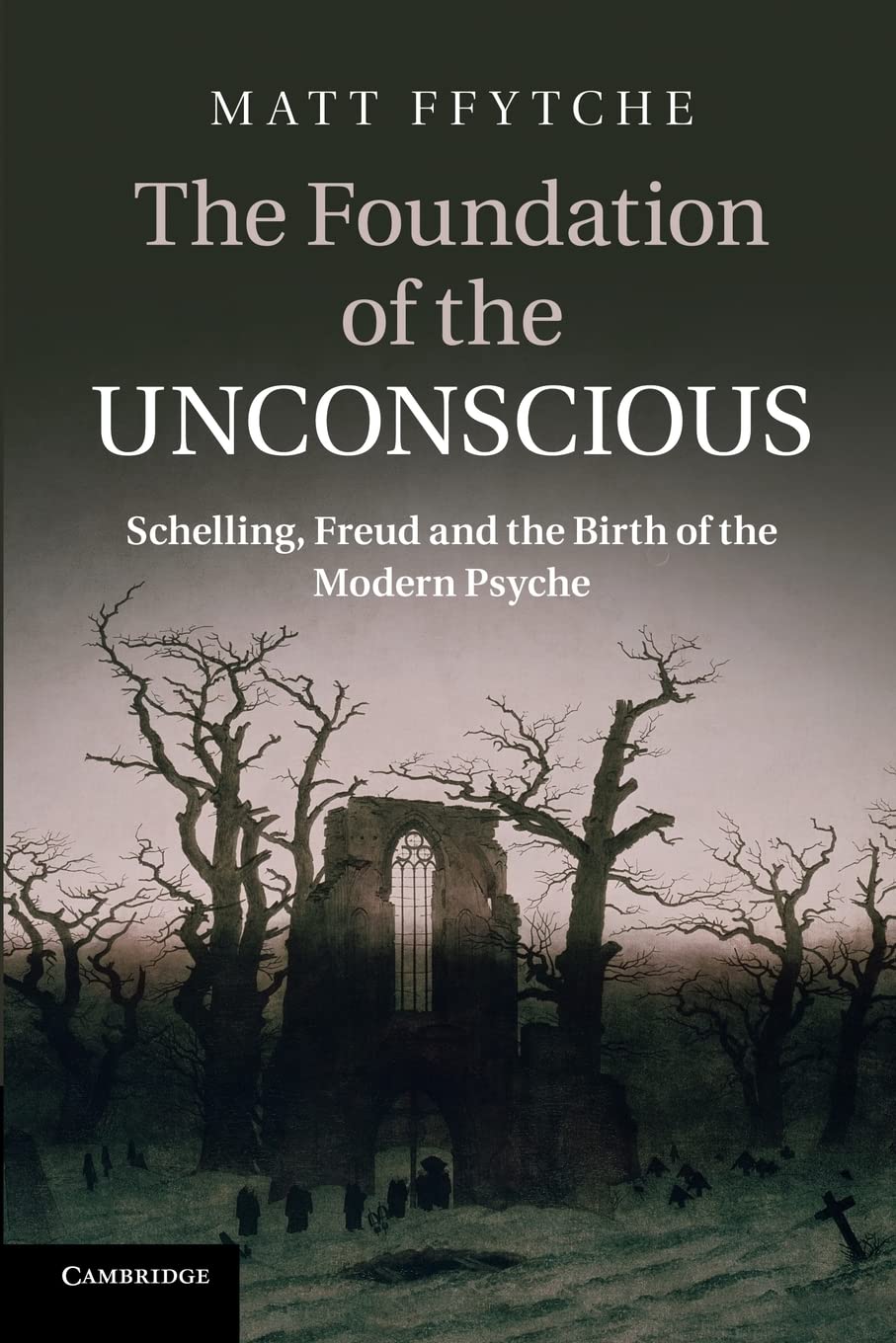 The Foundation of the Unconscious: Schelling, Freud and the Birth of the Modern Psyche,Used